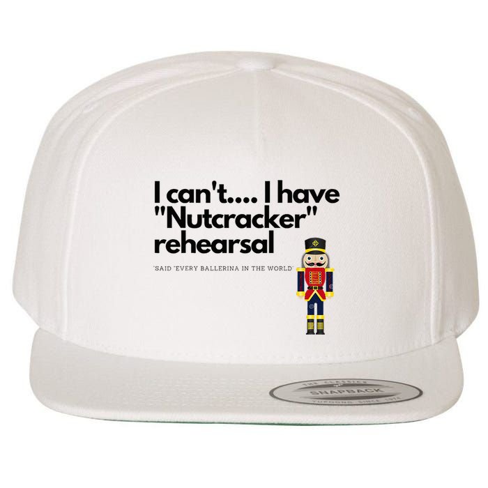 I CanT....I Have Nutcracker Rehearsal Wool Snapback Cap