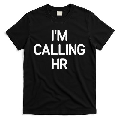 Im Calling HR Funny Jokes Sarcastic T-Shirt