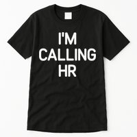 Im Calling HR Funny Jokes Sarcastic Tall T-Shirt