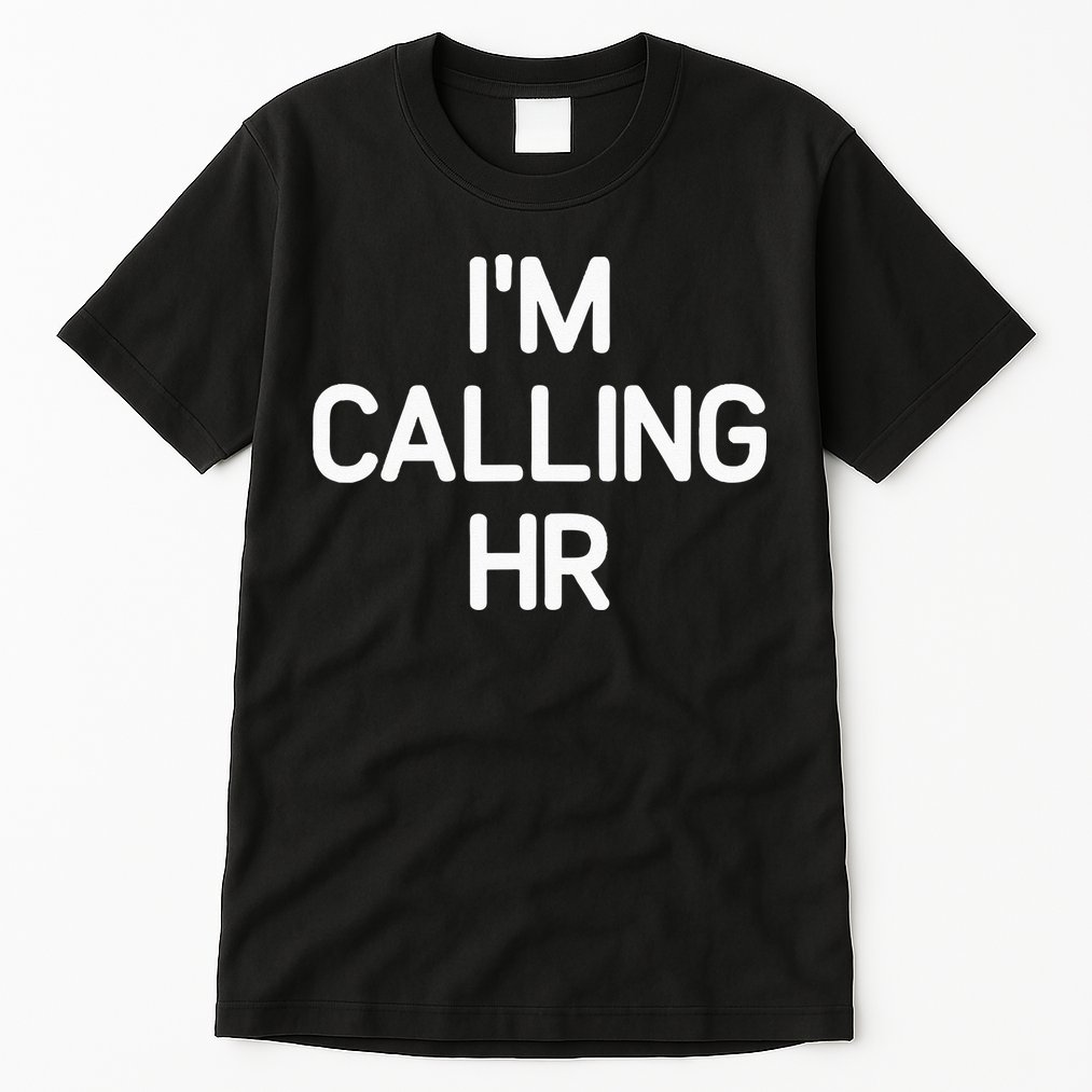 Im Calling HR Funny Jokes Sarcastic Tall T-Shirt