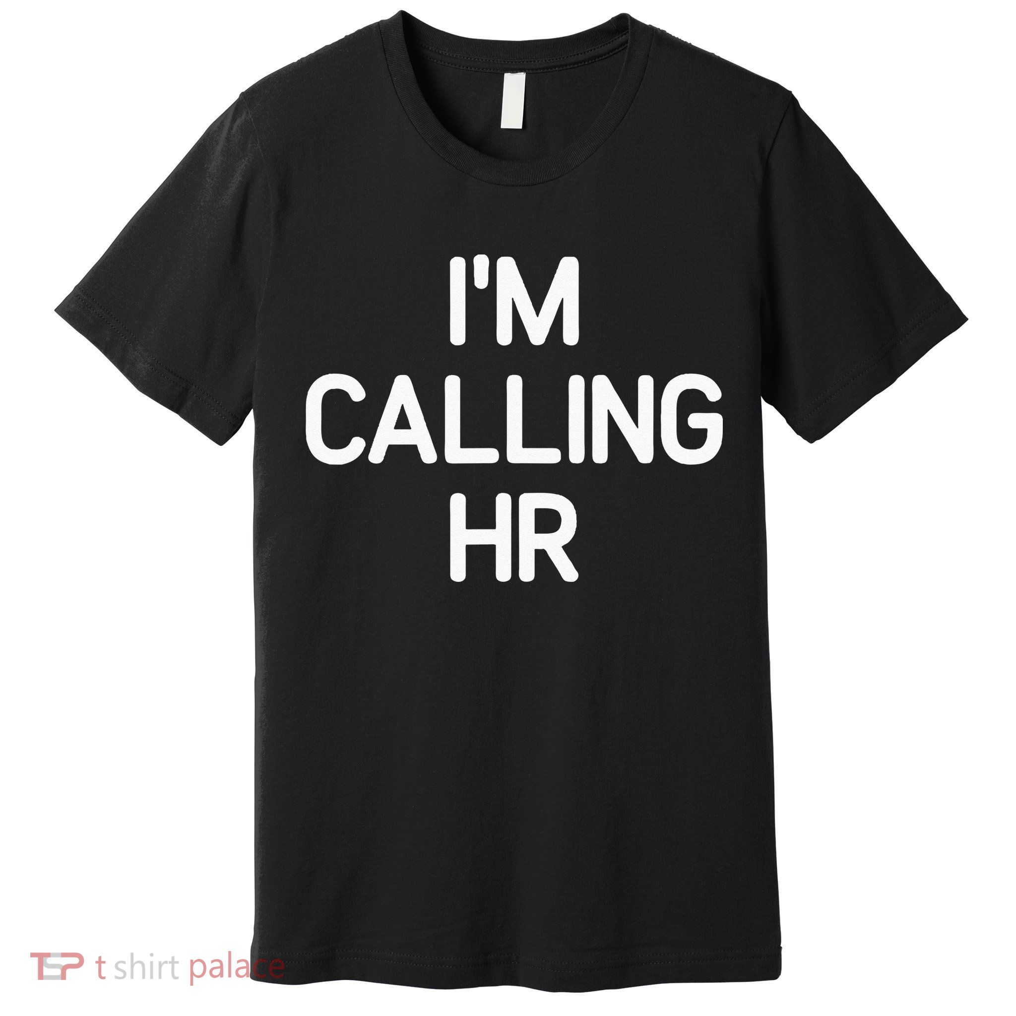 Im Calling HR Funny Jokes Sarcastic Premium T-Shirt