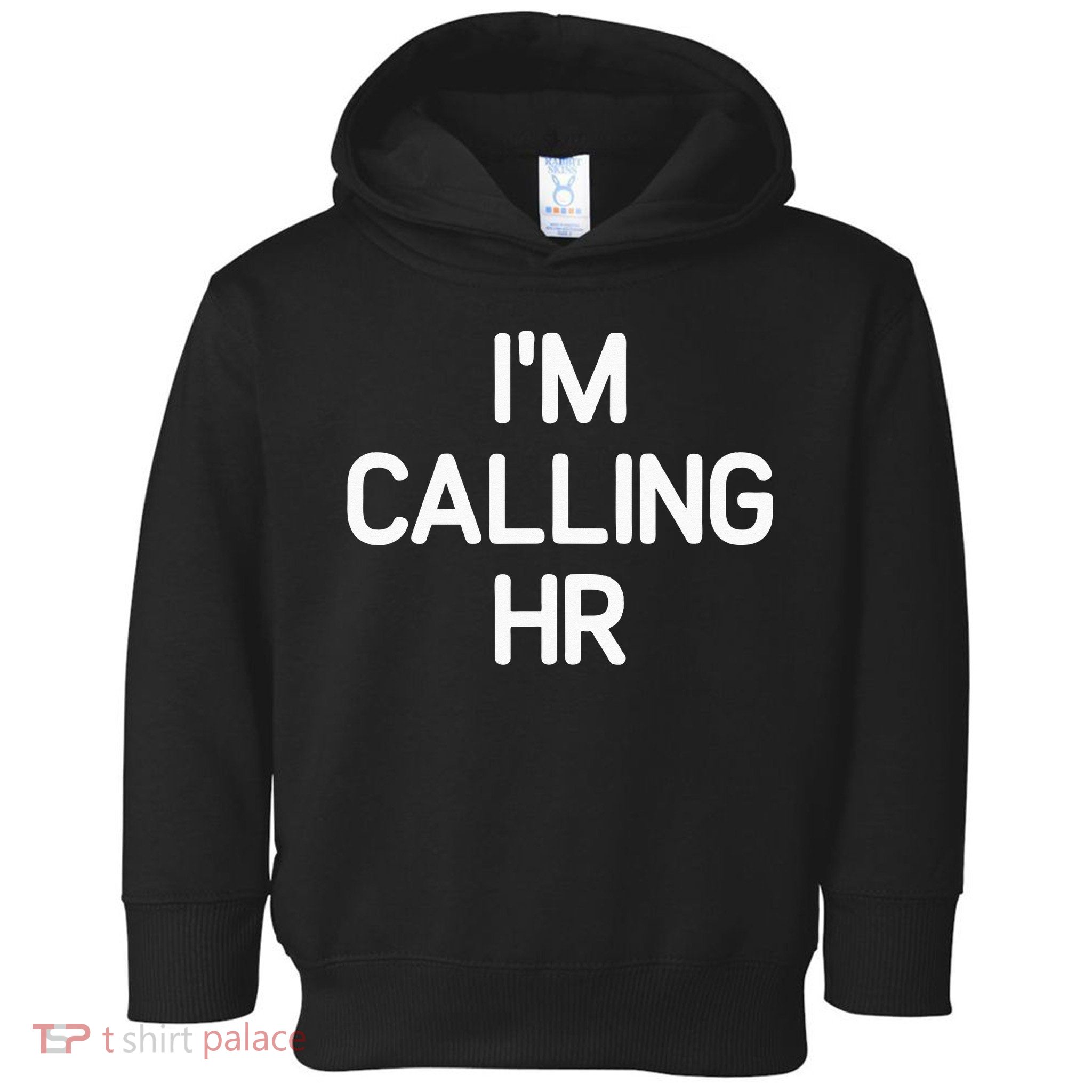 Im Calling HR Funny Jokes Sarcastic Toddler Hoodie