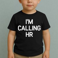 Im Calling HR Funny Jokes Sarcastic Toddler T-Shirt