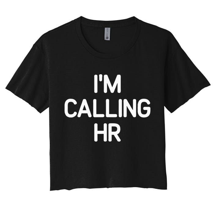 Im Calling HR Funny Jokes Sarcastic Women's Crop Top Tee