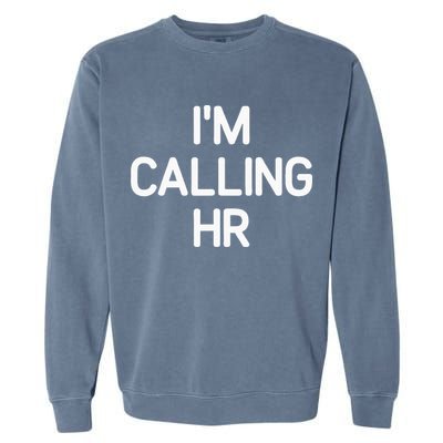 Im Calling HR Funny Jokes Sarcastic Garment-Dyed Sweatshirt