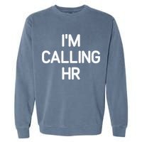 Im Calling HR Funny Jokes Sarcastic Garment-Dyed Sweatshirt