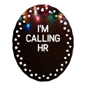 Im Calling HR Funny Jokes Sarcastic Ceramic Oval Ornament