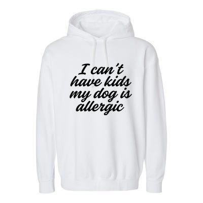 I Cant Have My Dog Is Allergic Dog Mama Mom Garment-Dyed Fleece Hoodie