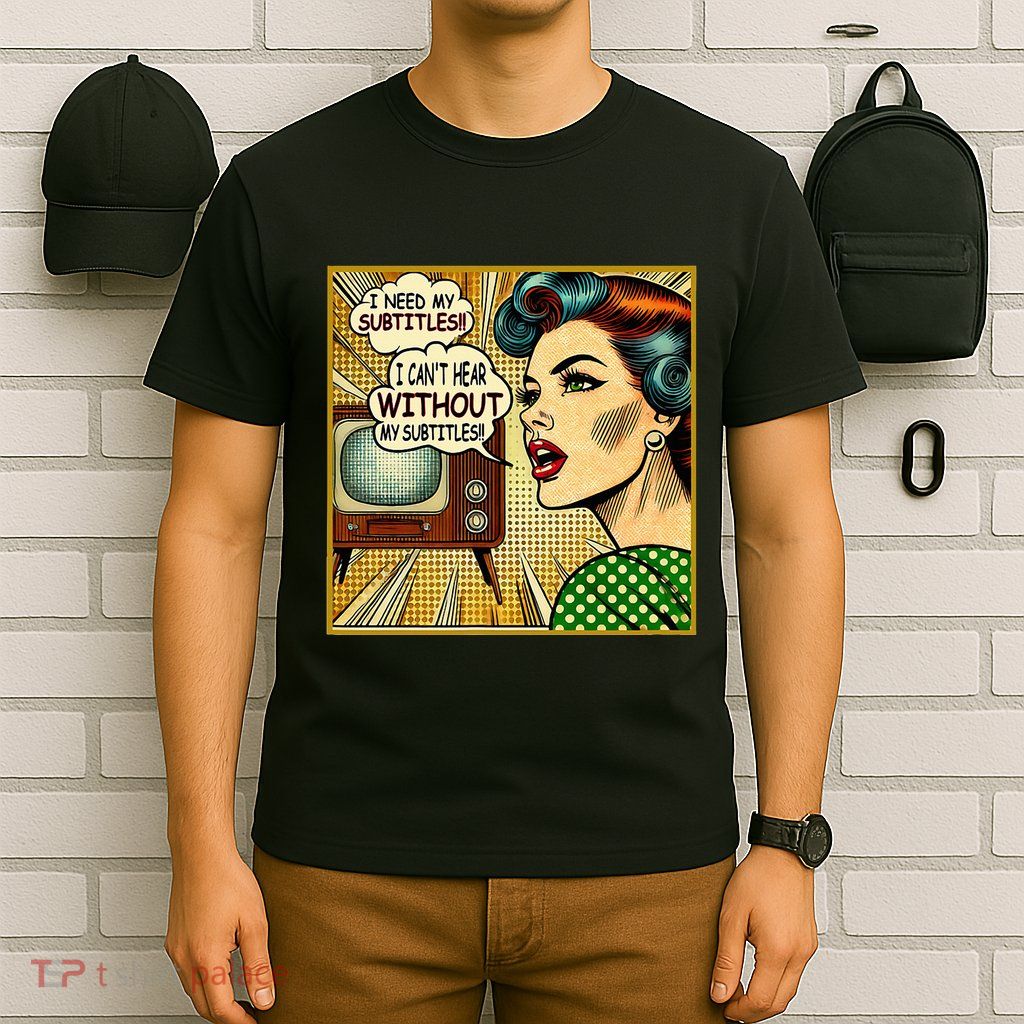I CanT Hear Need Subtitles Watch Loud Tv Humorous T-Shirt