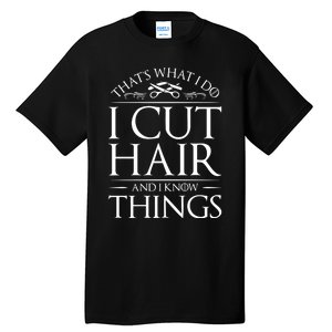 I Cut Hair And Know Things Hairdresser Hairstylist Barber Tall T-Shirt