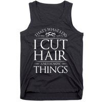 I Cut Hair And Know Things Hairdresser Hairstylist Barber Tank Top