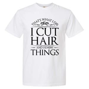 I Cut Hair And Know Things Hairdresser Hairstylist Barber Garment-Dyed Heavyweight T-Shirt