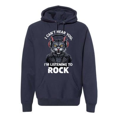 I CanT Hear You IM Listening To Rock Cat & Rock Lover Premium Hoodie