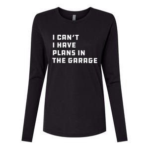 I Can't I Have Plans In The Garage Funny Mechanic Saying Great Gift Womens Cotton Relaxed Long Sleeve T-Shirt