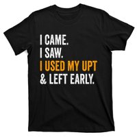 I Came I Saw I Used My Upt Left Early Associates Swagazon T-Shirt