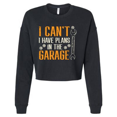 I Cant I Have Plans In The Garage Funny Auto Mechanic Cropped Pullover Crew