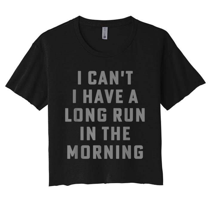 I Can't I Have A Long Run In The Morning Funny Running Design Women's Crop Top Tee