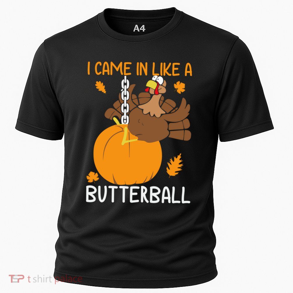 I Came In Like A Butterball Funny Thanksgiving Turkey Gift Performance Shirt
