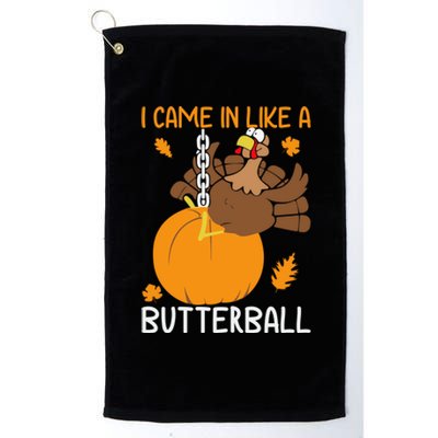 I Came In Like A Butterball Funny Thanksgiving Turkey Gift Platinum Collection Golf Towel