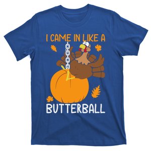 I Came In Like A Butterball Funny Thanksgiving Turkey Gift T-Shirt