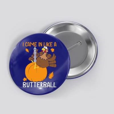 I Came In Like A Butterball Funny Thanksgiving Turkey Gift Button