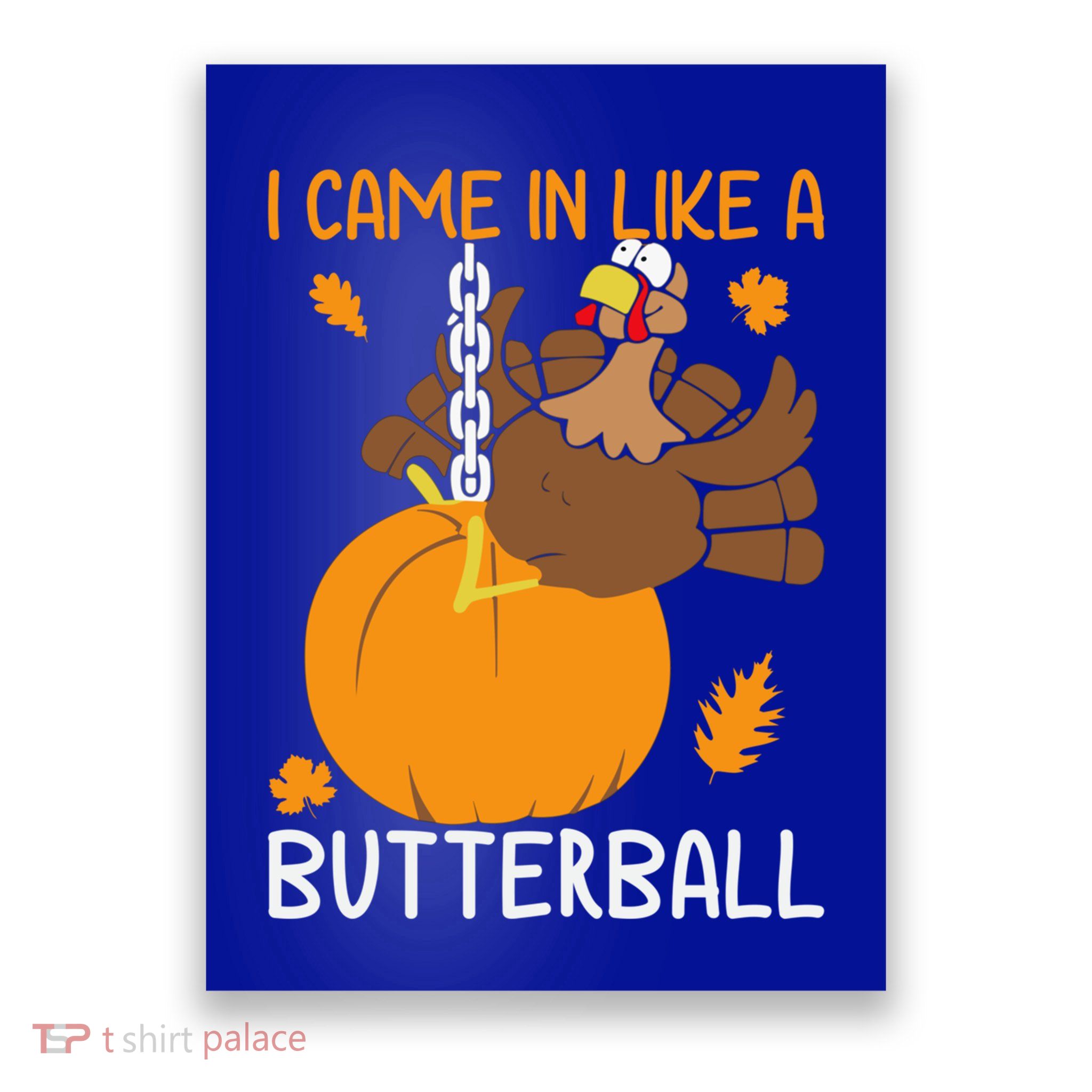 I Came In Like A Butterball Funny Thanksgiving Turkey Gift Poster