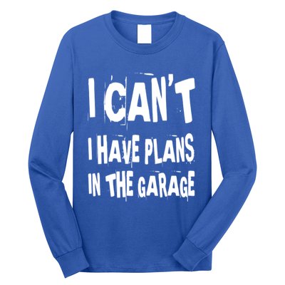 I Cant I Have Plans In The Garage Funny Car Mechanic Saying Cute Gift Long Sleeve Shirt