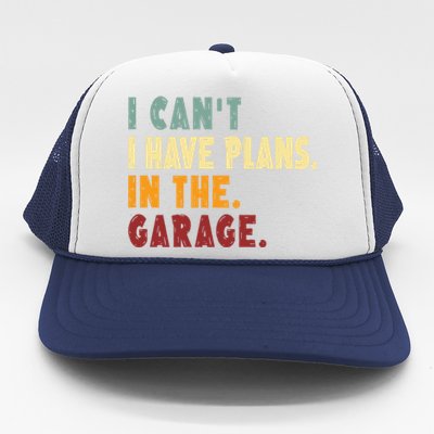 I Can't I Have Plans In The Garage Gift Trucker Hat