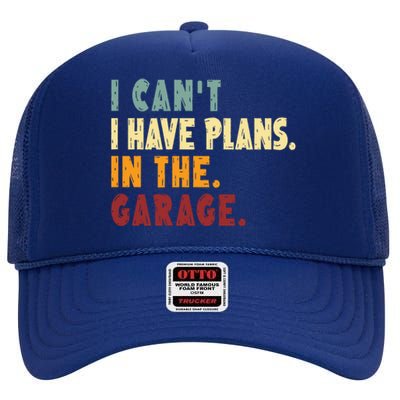 I Can't I Have Plans In The Garage Gift High Crown Mesh Back Trucker Hat