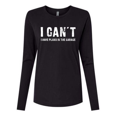 I Can't I Have Plans In The Garage Funny Gift Womens Cotton Relaxed Long Sleeve T-Shirt