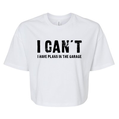 I Can't I Have Plans In The Garage Funny Gift Bella+Canvas Jersey Crop Tee