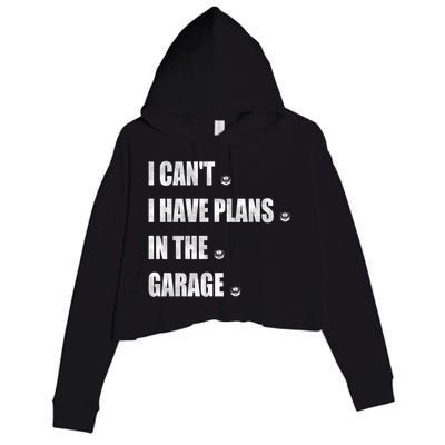 I Cant I Have Plans In The Garage Gift Crop Fleece Hoodie