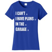 I Cant I Have Plans In The Garage Gift Women's T-Shirt