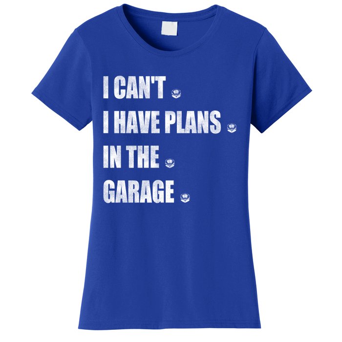 I Cant I Have Plans In The Garage Gift Women's T-Shirt