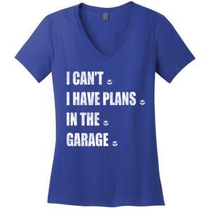 I Cant I Have Plans In The Garage Gift Women's V-Neck T-Shirt