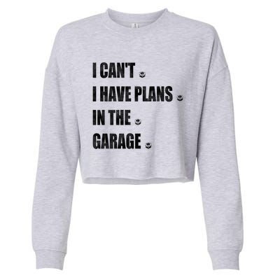 I Cant I Have Plans In The Garage Gift Cropped Pullover Crew