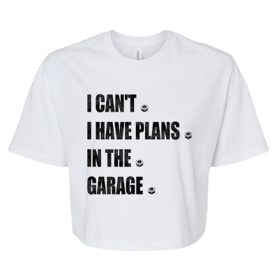 I Cant I Have Plans In The Garage Gift Bella+Canvas Jersey Crop Tee