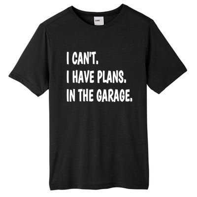 I Can't I Have Plans In The Garage Gift Tall Fusion ChromaSoft Performance T-Shirt