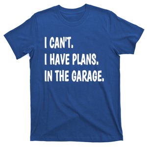 I Can't I Have Plans In The Garage Gift T-Shirt