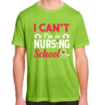 I Cant I Am In Nursing School Nurse Student Nurses Day Meaningful Gift Adult ChromaSoft Performance T-Shirt