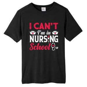 I Cant I Am In Nursing School Nurse Student Nurses Day Meaningful Gift Tall Fusion ChromaSoft Performance T-Shirt