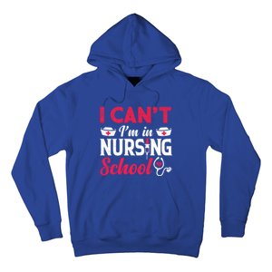 I Cant I Am In Nursing School Nurse Student Nurses Day Meaningful Gift Hoodie