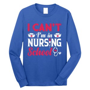 I Cant I Am In Nursing School Nurse Student Nurses Day Meaningful Gift Long Sleeve Shirt