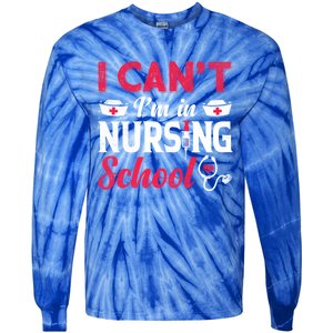 I Cant I Am In Nursing School Nurse Student Nurses Day Meaningful Gift Tie-Dye Long Sleeve Shirt