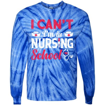 I Cant I Am In Nursing School Nurse Student Nurses Day Meaningful Gift Tie-Dye Long Sleeve Shirt