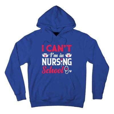 I Cant I Am In Nursing School Nurse Student Nurses Day Meaningful Gift Tall Hoodie