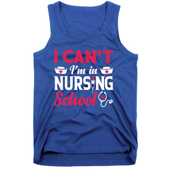 I Cant I Am In Nursing School Nurse Student Nurses Day Meaningful Gift Tank Top