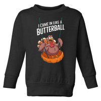 I Came In Like A Butterball Funny Thanksgiving Toddler Sweatshirt