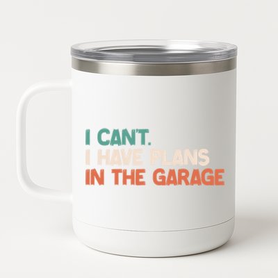 I Can't I Have Plans In The Garage Grunge Vintage Cute Gift 12 oz Stainless Steel Tumbler Cup