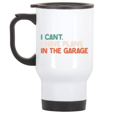 I Can't I Have Plans In The Garage Grunge Vintage Cute Gift Stainless Steel Travel Mug